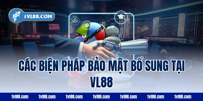 Các biện pháp bảo mật bổ sung tại VL88