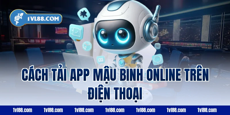 Cách tải app mậu binh online trên điện thoại