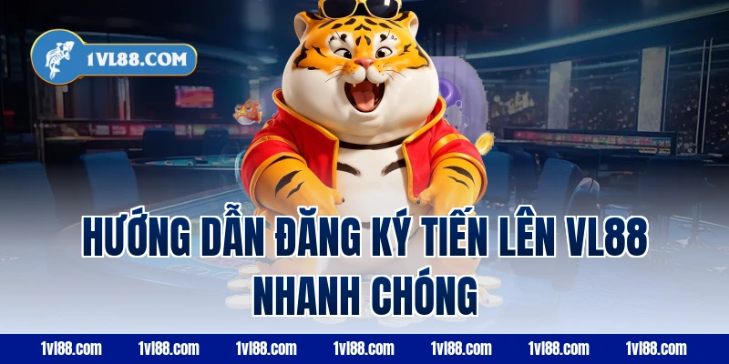 Hướng dẫn đăng ký tiến lên vl88 nhanh chóng