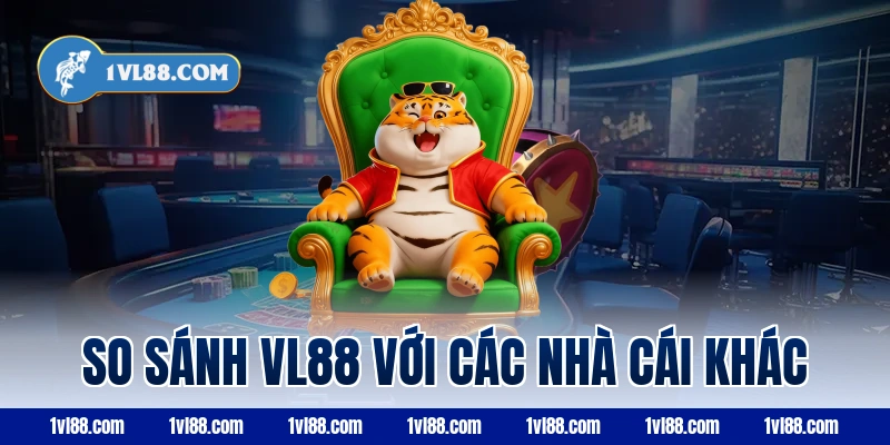 So sánh VL88 với các nhà cái khác