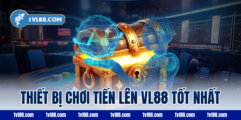 Thiết bị chơi tiến lên vl88 tốt nhất